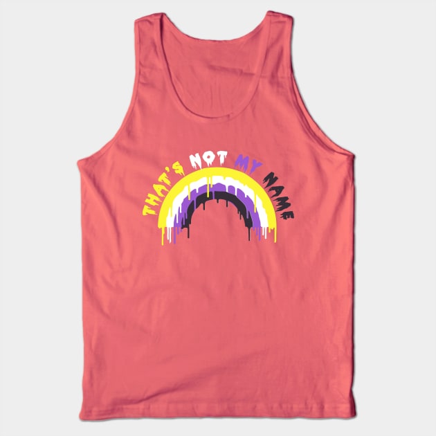 THAT'S NOT MY NAME (nonbinary) Tank Top by remerasnerds